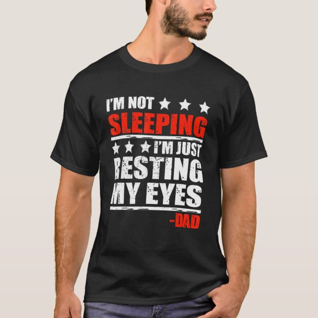 Mens Im Not Sleeping Im Just Resting My Eyes Fathe T-Shirt (Front)