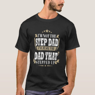 Mens Im Not The Stepdad Im Just The Dad That Stepp T-Shirt