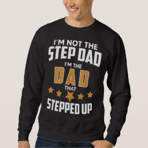 Mens Im Not The Stepdad Im The Father That Stepped Sweatshirt