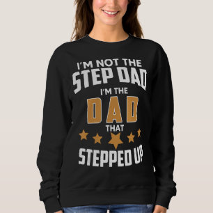 Mens Im Not The Stepdad Im The Father That Stepped Sweatshirt