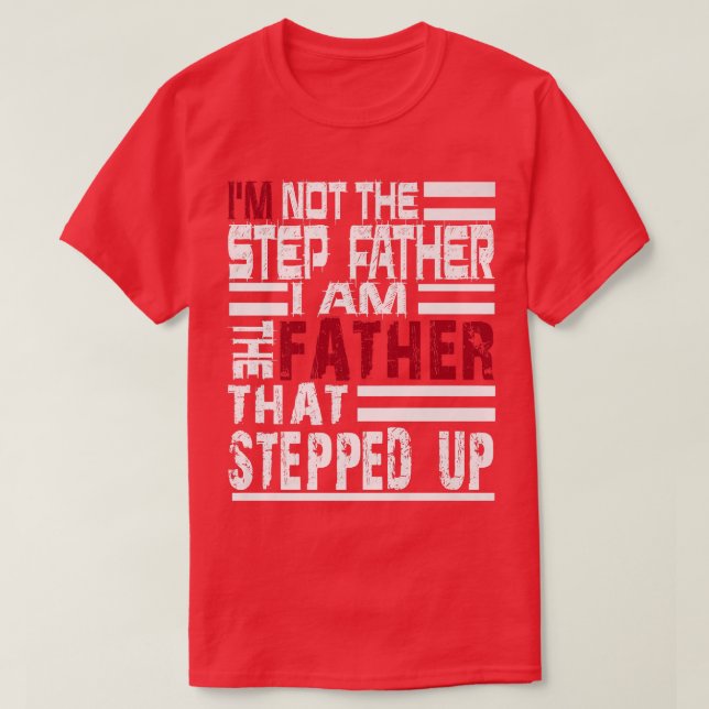 Mens I'm Not The Stepfather I Am The Father T Fath T-Shirt (Design Front)