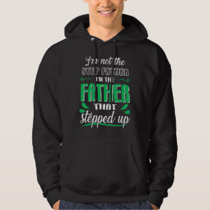 Mens I'm Not The Stepfather I'm The Father That S Hoodie
