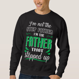 Mens I'm Not The Stepfather I'm The Father That S Sweatshirt
