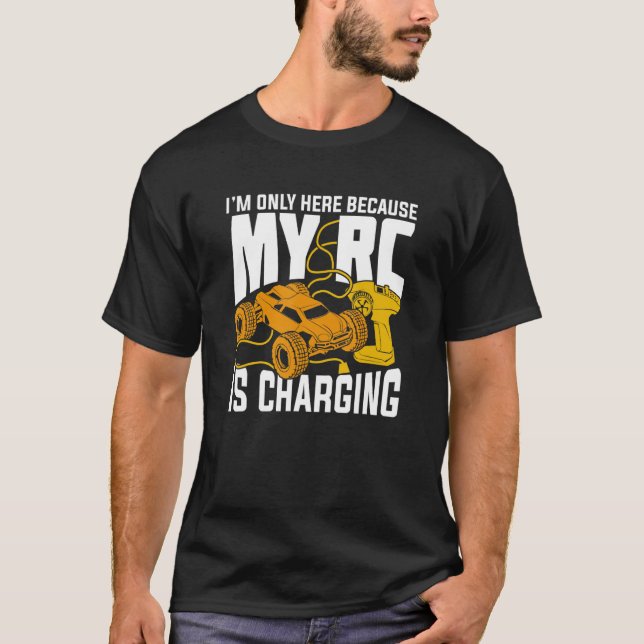 Mens I'm Only Here Because My RC Is Charging T-Shirt (Front)