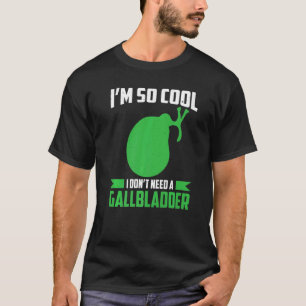 Mens Im So Cool I Dont Need A Gallbladder Hospita T-Shirt