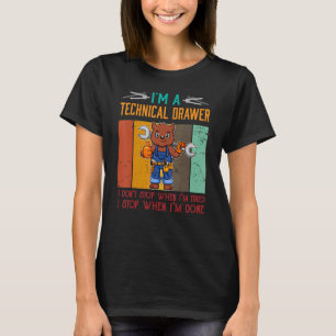 Mens I'm Technical Drawer Stop When I'm Done Draft T-Shirt