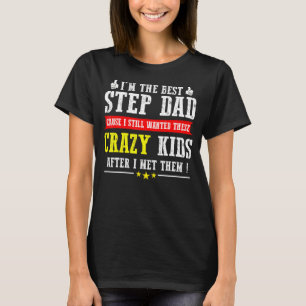 Mens I'm The Best Stepdad Cause I Still Wanted The T-Shirt