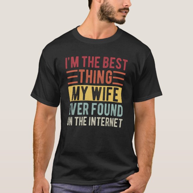 Mens I'm The Best Thing My Wife Ever Found On The  T-Shirt (Front)