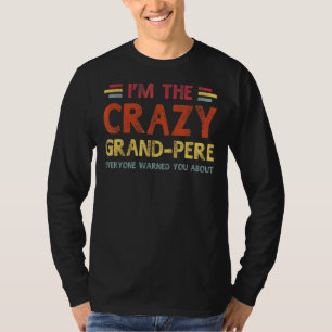Mens Im The Crazy Grand Pere Best Grandpa Ever Fa T-Shirt