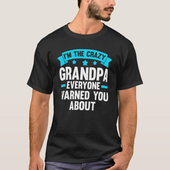 Mens I'm the crazy grandpa eeryone grandfather Gra T-Shirt (Front)