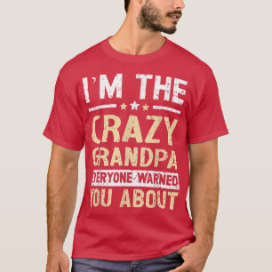 Mens I'm The Crazy Grandpa Everyone Warned You Abo T-Shirt