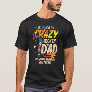 Mens I'm The Crazy Hockey Dad Everyone Warned You T-Shirt