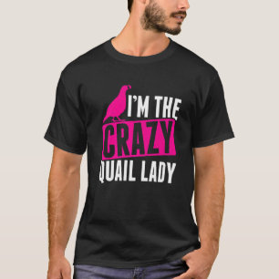 Mens Im The Crazy Quail Lady Quail Owner Quail Bre T-Shirt