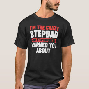 Mens I'm the crazy Stepdad My Stepdaughter Stepdad T-Shirt