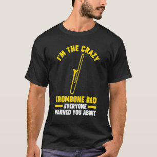 Mens I'm the crazy trombone dad trombone musical i T-Shirt