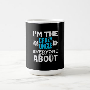 Mens Im The Crazy Uncle Everyone Warned You About Coffee Mug