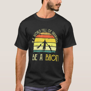 Mens In A World Full Of Grandpas Be A Brother Brot T-Shirt
