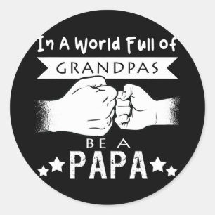 Mens In A World Full Of Grandpas Be A Papa Classic Round Sticker