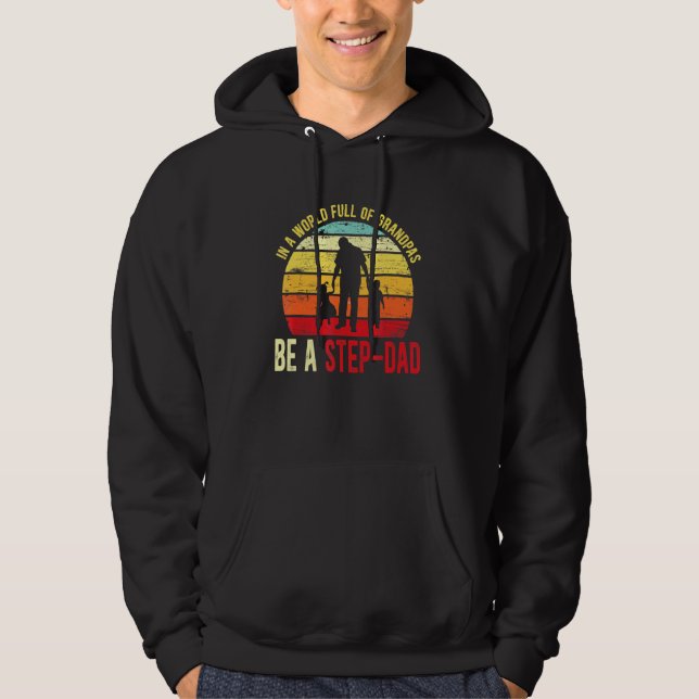 Mens In A World Full Of Grandpas Be A Step-Dad Vin Hoodie (Front)