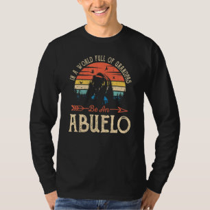 Mens In A World Full Of Grandpas Be An Abuelo Gran T-Shirt