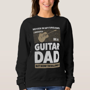 Mens in my dreams I would guitar dad guitar string Sweatshirt