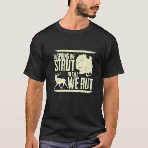 Mens In Spring We Strut In Fall We Rut Turkey Hunt T-Shirt