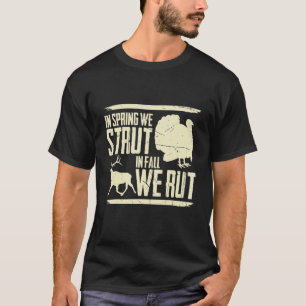 Mens In Spring We Strut In Fall We Rut Turkey Hunt T-Shirt