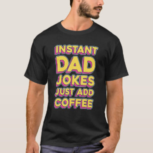 Mens Instant Dad Jokes Just Add Coffee Dads Fathe T-Shirt