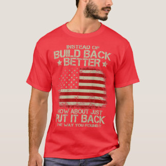 Mens Instead Of Build Back Better How About Just P T-Shirt