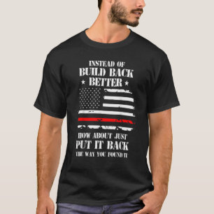 Mens Instead Of Build Back Better How About Just P T-Shirt