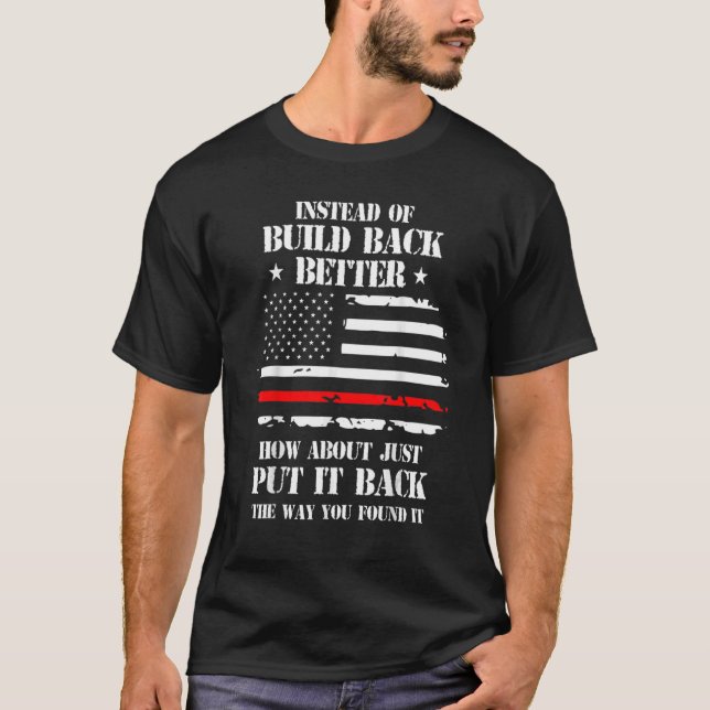 Mens Instead Of Build Back Better How About Just P T-Shirt (Front)