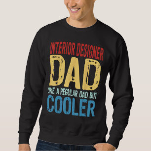 Mens Interior Designer Dad Like a Regular Dad bu Sweatshirt