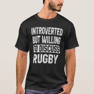 Mens  Introverted But Willing To Discuss Rugby Pla T-Shirt
