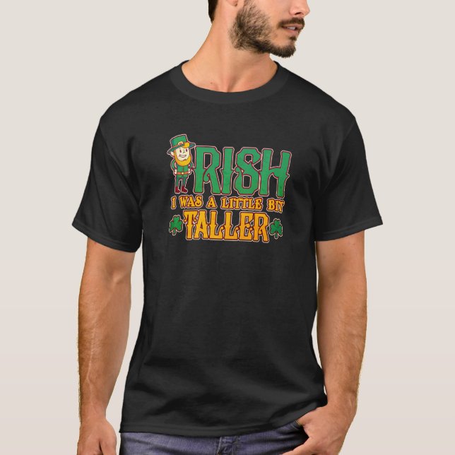 Mens Irish I Was A Little Bit Taller St. Patrick's T-Shirt (Front)