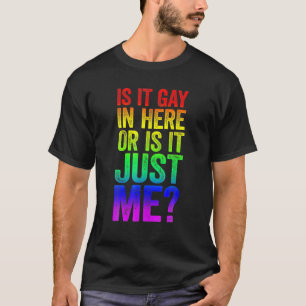Mens Is It Gay In Here Or Is It Just Me LGBT Pride T-Shirt