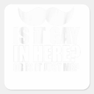 Mens Is it gay in here or is it just me Surprise f Square Sticker