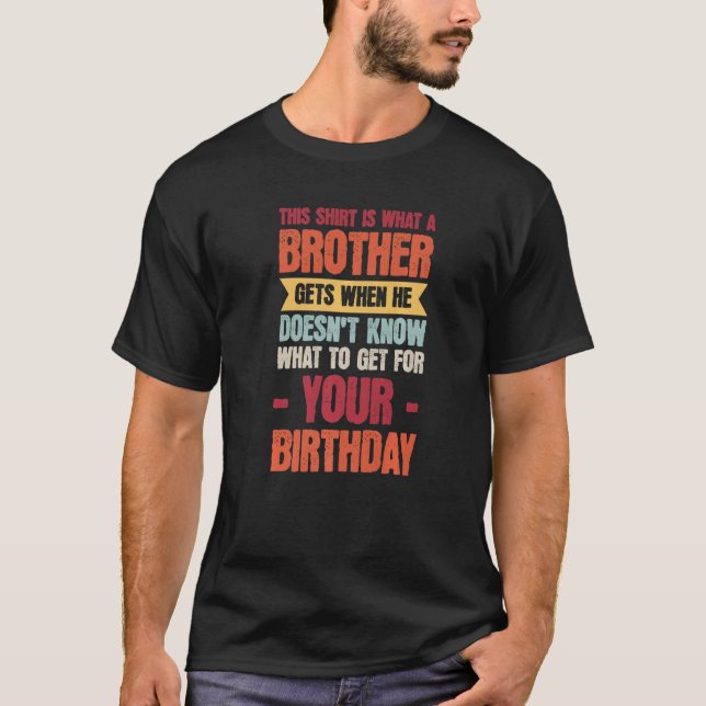 Mens is what a brother gets when she doesn't know  T-Shirt (Front)