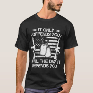 Mens It Only Offends You Until The Day It Defends T-Shirt