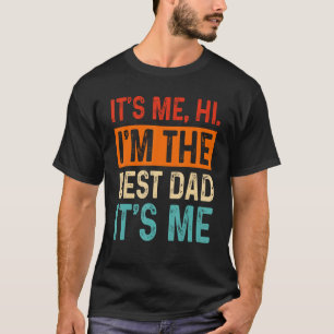Mens It s Me Hi I m The Best Dad It s Me Fathers D T-Shirt