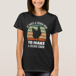 Mens It Takes a Tough Man to Make a Chicken Tender T-Shirt