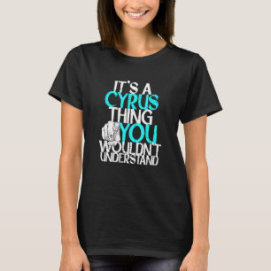 Mens It's A Cyrus Thing You Wouldn't Understand T-Shirt