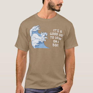 Mens Its A Good Day To Drink On A Boat Funny Capta T-Shirt