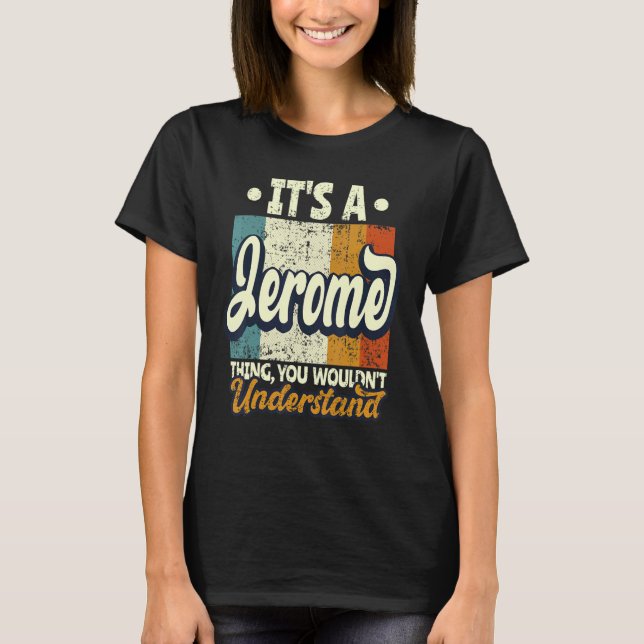 Mens It's A Jerome Thing You Wouldn't Understand T-Shirt (Front)