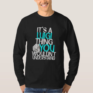 Mens It's A Luigi Thing You Wouldn't Understand T-Shirt
