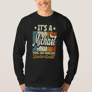 Mens It's A Michael Thing You Wouldn't Understand T-Shirt