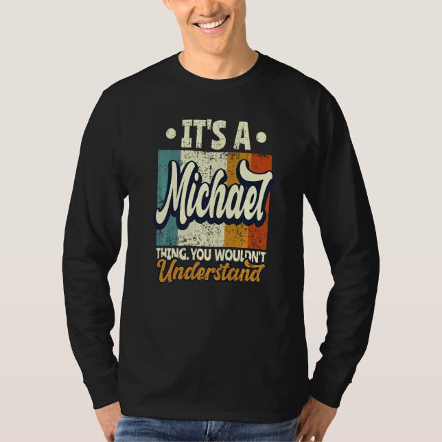 Mens It's A Michael Thing You Wouldn't Understand T-Shirt (Front)