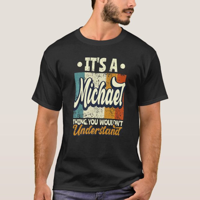 Mens It's A Michael Thing You Wouldn't Understand T-Shirt (Front)
