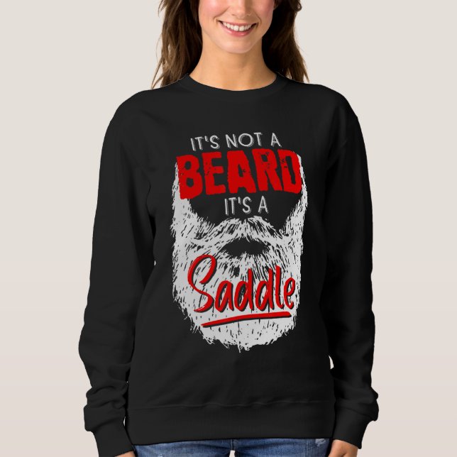 Mens Its A Not Beard Its A Saddle Fathers Day From Sweatshirt (Front)