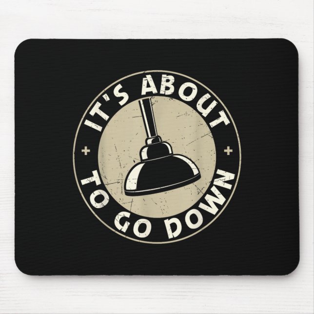 Mens It's About To Go Down Funny Plumber Quote Plu Mouse Mat (Front)