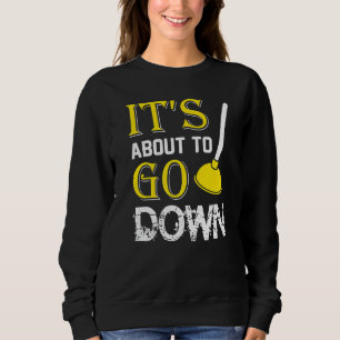 Mens It's About To Go Down Heating Engineer Plumb Sweatshirt